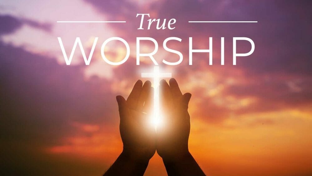 True Worship Part 1