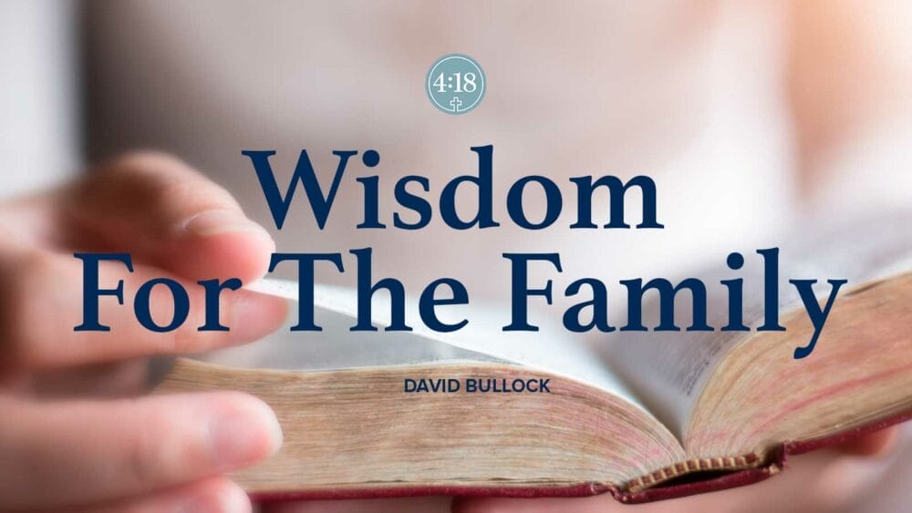 Wisdom for the Family- Part 1 